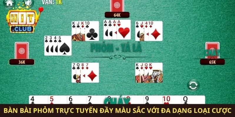 Bàn bài phỏm trực tuyến đầy màu sắc với đa dạng loại cược