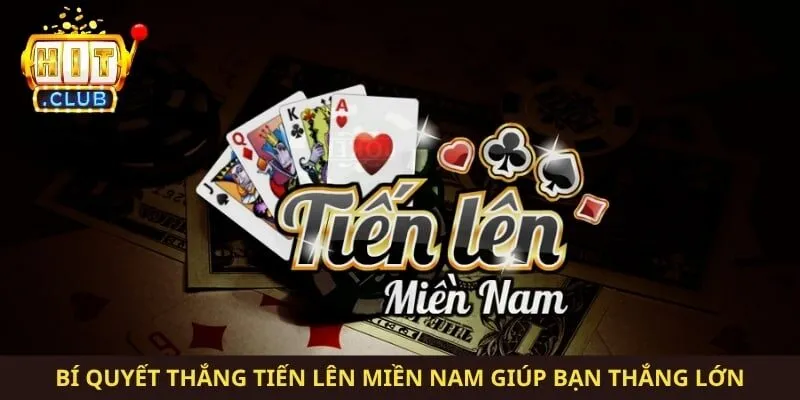 Bí Quyết Thắng Tiến Lên Miền Nam Giúp Bạn Thắng Lớn