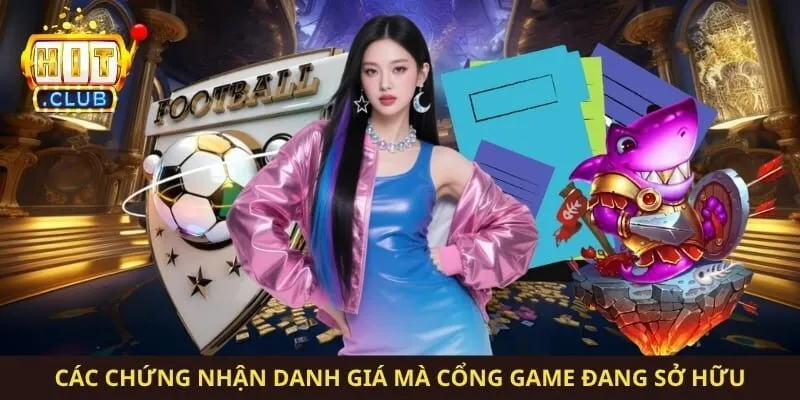 Các chứng nhận danh giá mà cổng game đang sở hữu