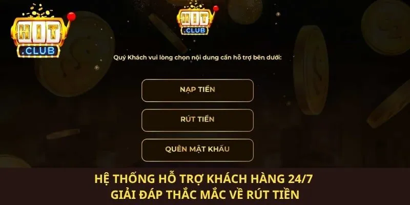 Hệ thống hỗ trợ khách hàng 24/7 giải đáp thắc mắc về rút tiền 