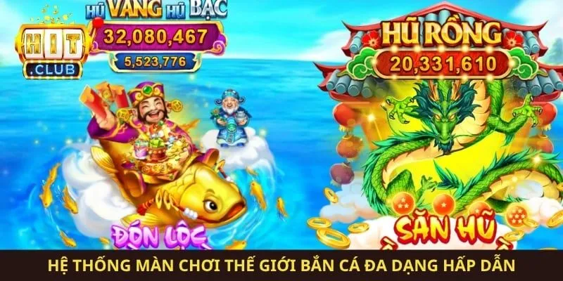 Hệ thống màn chơi thế giới bắn cá đa dạng hấp dẫn