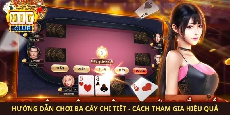 Hướng Dẫn Chơi Ba Cây Chi Tiết - Cách Tham Gia Hiệu Quả 