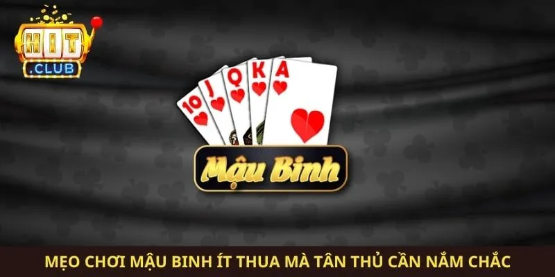 Mẹo Chơi Mậu Binh Ít Thua Mà Tân Thủ Cần Nắm Chắc 