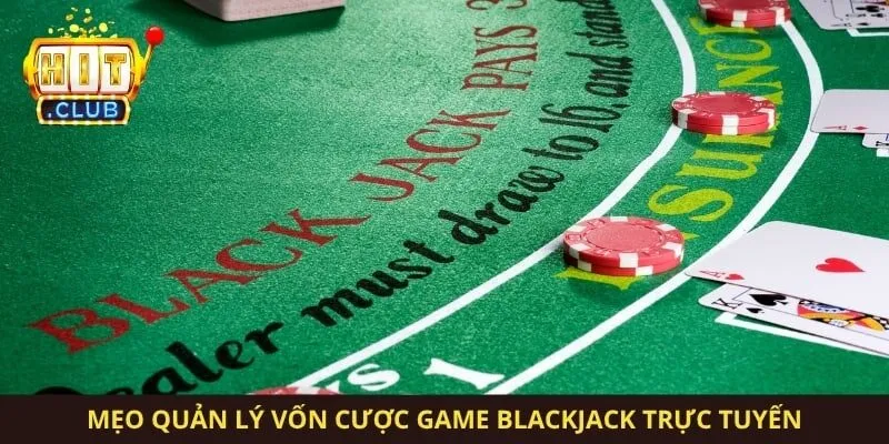 Mẹo quản lý vốn cược game blackjack trực tuyến