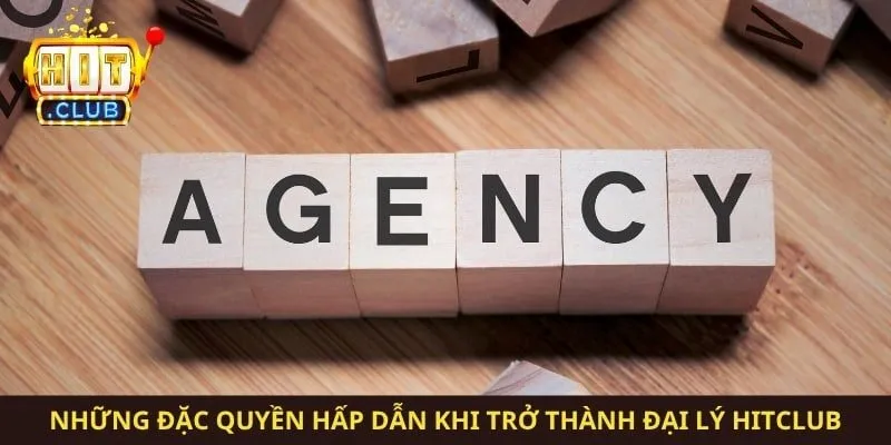 Những đặc quyền hấp dẫn khi trở thành đại lý Hitclub