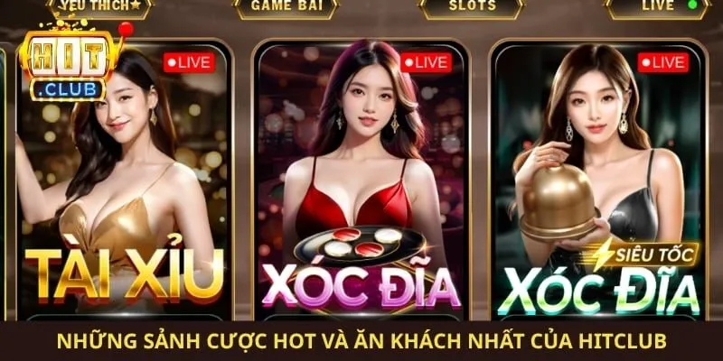 Những sảnh cược hot và ăn khách nhất của Hitclub