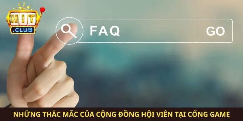 Những thắc mắc của cộng đồng hội viên tại cổng game
