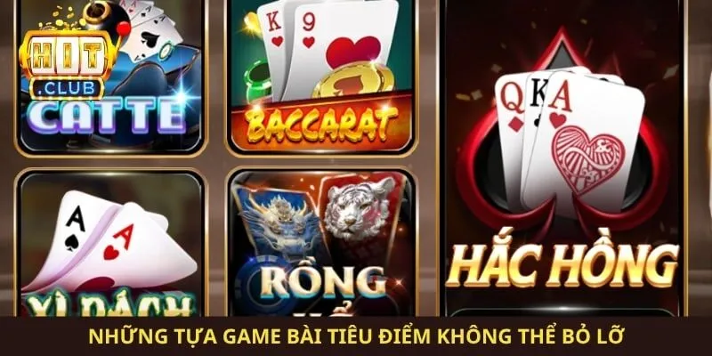 Những tựa game bài tiêu điểm không thể bỏ lỡ