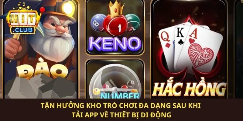 Tận hưởng kho trò chơi đa dạng sau khi tải app về thiết bị di động