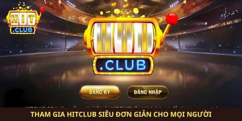 Tham gia Hitclub siêu đơn giản cho mọi người