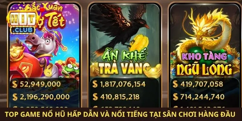 Top game nổ hũ hấp dẫn và nổi tiếng tại sân chơi hàng đầu 